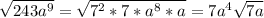 \sqrt{243a^9} =\sqrt{7^2*7*a^8*a}=7a^4\sqrt{7a}