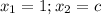 x_{1}=1; x_{2}=c