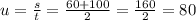 u= \frac{s}{t} = \frac{60 + 100}{2} = \frac{160}{2} = 80