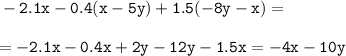 \tt -2.1x - 0.4(x-5y) + 1.5 (- 8y -x)= \\\\ =-2.1x - 0.4x+2y -12y -1.5x= -4x-10y