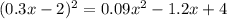 (0.3x - 2) {}^{2} = 0.09 {x}^{2} -1.2x + 4