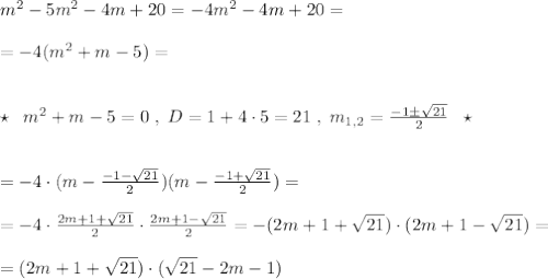 m^2-5m^2-4m+20=-4m^2-4m+20=\\\\=-4(m^2+m-5)=\\\\\\\star \; \; m^2+m-5=0\; ,\; D=1+4\cdot 5=21\; ,\; m_{1,2}=\frac{-1\pm \sqrt{21}}{2}\; \; \star \\\\\\=-4\cdot (m-\frac{-1-\sqrt{21}}{2})(m-\frac{-1+\sqrt{21}}{2})=\\\\=-4\cdot \frac{2m+1+\sqrt{21}}{2}\cdot \frac{2m+1-\sqrt{21}}{2}=-(2m+1+\sqrt{21})\cdot (2m+1-\sqrt{21})=\\\\=(2m+1+\sqrt{21})\cdot (\sqrt{21}-2m-1)