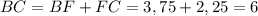 BC=BF+FC=3,75+2,25=6