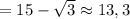 = 15 - \sqrt{3} \approx 13,3