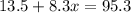 13.5 + 8.3x = 95.3