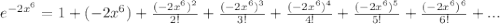 e^{-2x^6}=1+(-2x^6)+\frac{(-2x^6)^2}{2!}+\frac{(-2x^6)^3}{3!}+\frac{(-2x^6)^4}{4!}+\frac{(-2x^6)^5}{5!}+\frac{(-2x^6)^6}{6!}+...