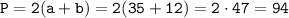 \tt P=2(a+b)=2(35+12) = 2 \cdot 47 =94