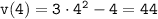 \tt v(4)=3\cdot 4^2-4=44