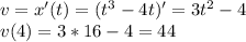 v=x'(t)=(t^3-4t)'=3t^2-4\\ v(4)=3*16-4=44\\