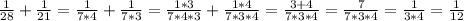 \frac{1}{28} +\frac{1}{21}= \frac{1}{7*4}+\frac{1}{7*3} = \frac{1*3}{7*4*3} +\frac{1*4}{7*3*4} =\frac{3+4}{7*3*4}=\frac{7}{7*3*4} =\frac{1}{3*4}= \frac{1}{12}