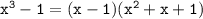 \tt x^3-1=(x-1)(x^2+x+1)