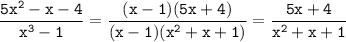 \tt \displaystyle \frac{5x^2-x-4}{x^3-1}=\frac{(x-1)(5x+4)}{(x-1)(x^2+x+1)}=\frac{5x+4}{x^2+x+1}