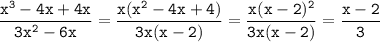 \tt \dfrac{x^3-4x+4x}{3x^2-6x}=\dfrac{x(x^2-4x+4)}{3x(x-2)}=\dfrac{x(x-2)^2}{3x(x-2)}=\dfrac{x-2}{3}