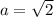 a=\sqrt{2}