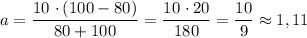 a =\dfrac{10 \ \cdotp (100 - 80)}{80 + 100} = \dfrac{10 \ \cdotp 20}{180} = \dfrac{10}{9} \approx 1,11