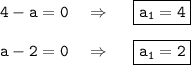 \tt 4-a=0~~~\Rightarrow~~~~ \boxed{\tt a_1=4}\\ \\ a-2=0~~~\Rightarrow~~~~ \boxed{\tt a_1=2}