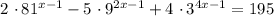 2 \ \cdotp 81^{x-1} - 5 \ \cdotp 9^{2x - 1} + 4 \ \cdotp 3^{4x - 1} = 195