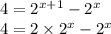 4 = 2^{x+1} - 2^{x} \\ 4 =2 \times 2^{x} - 2^{x}