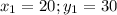 x_1=20;y_1=30