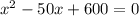 x^2-50x+600 = 0