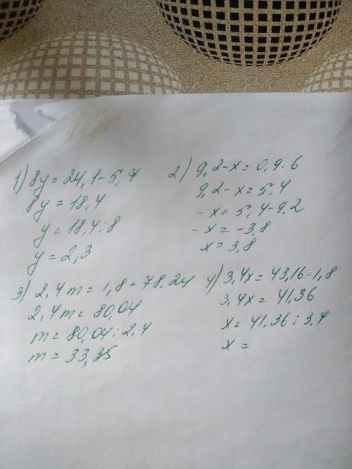 Решите уравнения: 8y + 5,7 = 24, 1 (9,2 - x) : 6 = 0,9 2,4m - 78,24 = 1,8 3,4x + 1,8 = 43,16