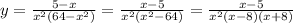 y=\frac{5-x}{x^2(64-x^2)}=\frac{x-5}{x^2(x^2-64)}=\frac{x-5}{x^2(x-8)(x+8)}