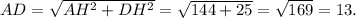 AD=\sqrt{AH^2+DH^2}= \sqrt{144+25}=\sqrt{169}=13.