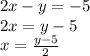 2x - y = - 5 \\ 2x = y - 5 \\ x = \frac{y - 5}{2}