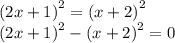 {(2x + 1)}^{2} = {(x + 2)}^{2} \\ {(2x + 1)}^{2} - {(x + 2)}^{2} = 0