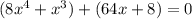 (8 {x}^{4} + {x}^{3} ) + (64x + 8 )= 0 \\