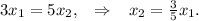 3x_1=5x_2, \;\;\; \Rightarrow \;\;\; x_2=\frac{3}{5}x_1 .