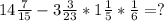 14 \frac{7}{15}-3\frac{3}{23}*1\frac{1}{5}*\frac{1}{6}=?