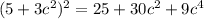 (5 + 3c {}^{2} ) {}^{2} = 25 + 30c {}^{2} + 9c {}^{4}