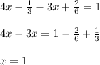 4x - \frac{1}{3} - 3x + \frac{2}{6} = 1 \\ \\ 4x - 3x = 1 - \frac{2}{6} + \frac{1}{3} \\ \\ x = 1