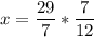 \displaystyle x=\frac{29}{7}*\frac{7}{12}