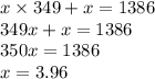 x \times 349 + x = 1386 \\ 349x + x = 1386 \\ 350x = 1386 \\ x = 3.96