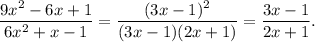 \dfrac{9x^2-6x+1}{6x^2+x-1}=\dfrac{(3x-1)^2}{(3x-1)(2x+1)}=\dfrac{3x-1}{2x+1}.