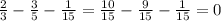 \frac{2}{3} - \frac{3}{5} - \frac{1}{15} = \frac{10}{15} - \frac{9}{15} - \frac{1}{15} = 0