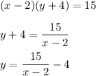 (x-2)(y+4)=15\\ \\ y+4=\dfrac{15}{x-2}\\ \\ \bpxed{y=\dfrac{15}{x-2}-4}