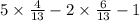 5 \times \frac{4}{13} - 2 \times \frac{6}{13} - 1