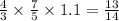 \frac{4}{3} \times \frac{7}{5} \times 1.1 = \frac{13}{14}