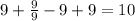 9 +\frac{9}{9}- 9 + 9= 10