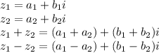 z_1 = a_1 + b_1 i \\&#10;z_2 = a_2 + b_2 i \\&#10;z_1 + z_2 = (a_1 + a_2) + (b_1 + b_2) i \\&#10;z_1 - z_2 = (a_1 - a_2) + (b_1 - b_2) i