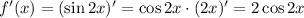 f'(x)=(\sin2x)'=\cos2x\cdot(2x)'=2\cos2x