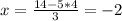 x=\frac{14-5*4}{3} =-2