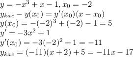 y = -x^3 + x - 1, x_0 = -2 \\&#10;y_{kac} - y(x_0) = y'(x_0)(x - x_0) \\&#10;y(x_0) = -(-2)^3 + (-2) - 1 = 5 \\&#10;y' = -3x^2 + 1 \\&#10;y'(x_0) = -3(-2)^2 + 1 = -11 \\&#10;y_{kac} = (-11)(x + 2) + 5 = -11x - 17