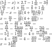 (5 \frac{1}{6} - x) \times 2.7 - 1 \frac{3}{44} = 3 \frac{2}{7} \\ ( \frac{31}{6} - x) \times \frac{27}{10} = \frac{2}{7} + 1 \frac{3}{44} \\ \frac{31}{6} - x = \frac{10}{27} ( 4 + \frac{88 + 21}{44 \times 7} ) \\x = \frac{31}{6} - \frac{10}{27} (4 + \frac{109}{308} ) = \\ = \frac{31}{6} - \frac{10}{27} \times \frac{1341}{308} = \\ = \frac{31}{6} - \frac{13410}{8316} = \frac{31}{6} - \frac{745}{462} = \\ = 5 \frac{1}{6} - 1 \frac{283}{462} = 4 + \frac{77 - 283}{462} = \\ = 4 - \frac{206}{462} = 4 - \frac{103}{231} = 3 \frac{128}{231} \\ x= 3 \frac{128}{231}