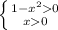 \left \{ {{1-x^{2}0} \atop {x0}} \right.