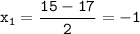 \displaystyle\tt x_1=\frac{15-17}{2}=-1