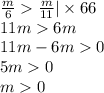 \frac{m}{6} \frac{m}{11} | \times 66 \\ 11m 6m \\ 11m - 6m 0 \\ 5m 0 \\ m 0